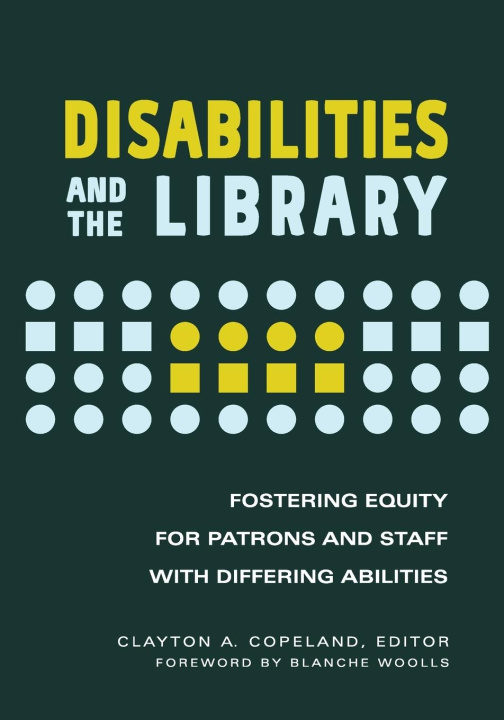 Könyv Differing Abilities and the Library: Fostering Equity for Patrons and Staff with Disabilities Clayton A. Copeland