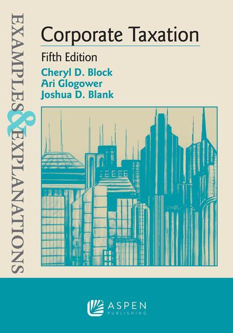 Buch Examples & Explanations for Corporate Taxation Cheryl D. Block