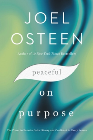 Book Peaceful on Purpose: The Power to Remain Calm, Strong, and Confident in Every Season Joel Osteen