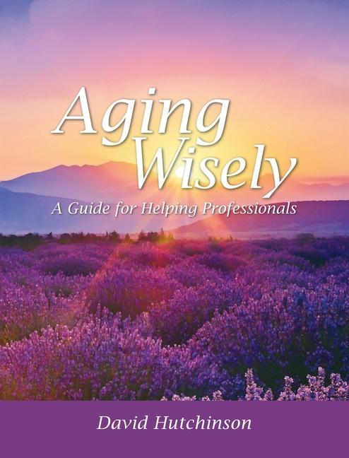 Knjiga Aging Wisely: A Guide for Helping Professionals David Hutchinson