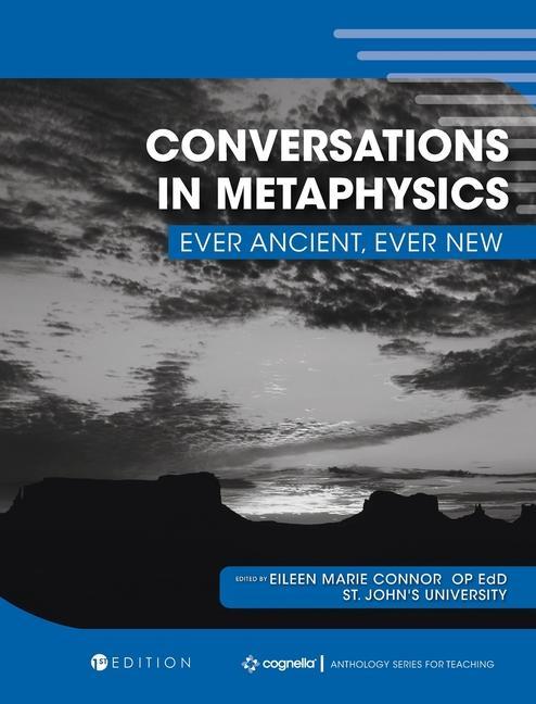 Carte Conversations in Metaphysics: Ever Ancient, Ever New Eileen Marie Connor