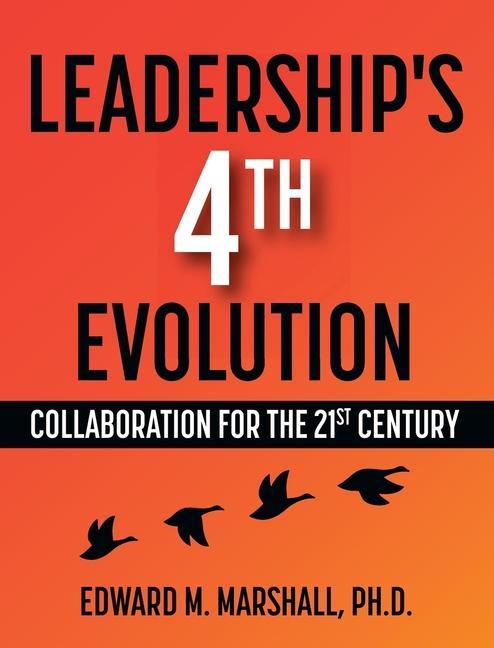 Knjiga Leadership's 4th Evolution: Collaboration for the 21st Century Edward M. Marshall