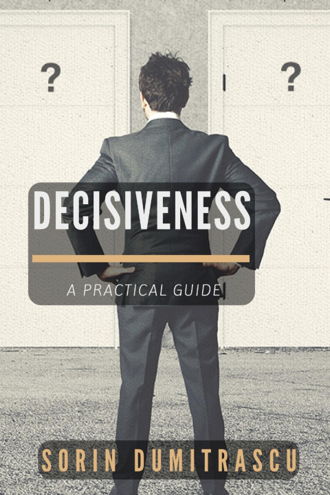 Knjiga Decisiveness: A Practical Guide Sorin Dumitrascu