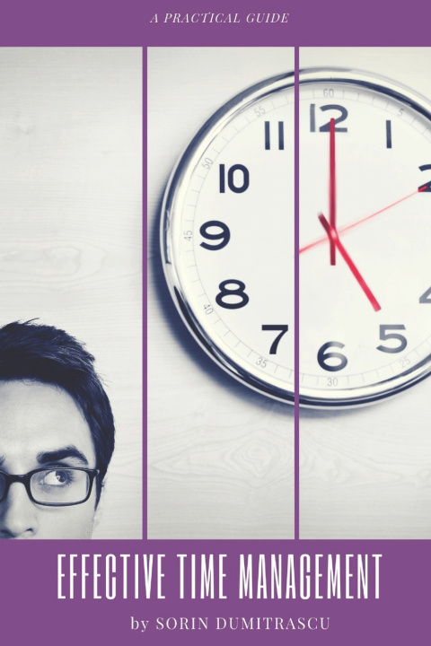 Knjiga Effective Time Management: A Practical Guide Sorin Dumitrascu