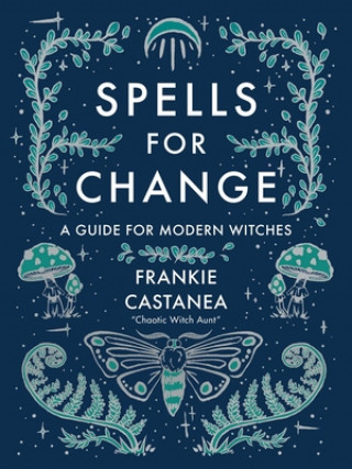 Kniha Spells for Change: A Guide for Modern Witches Frankie Castanea