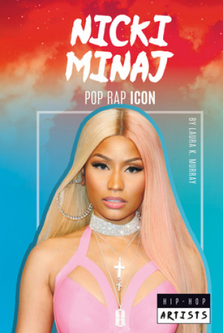 Carte Nicki Minaj: Pop Rap Icon: Pop Laura K. Murray