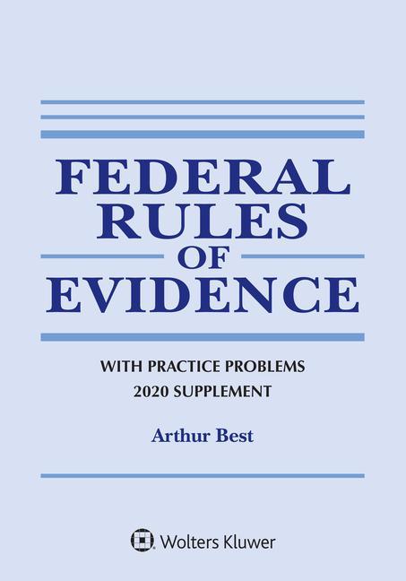 Carte Federal Rules of Evidence with Practice Problems: 2020 Supplement Arthur Best