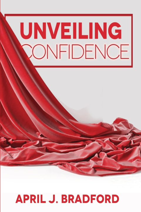 Knjiga Unveiling Confidence April J. Bradford
