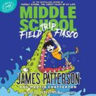 Audio Middle School: Field Trip Fiasco James Patterson
