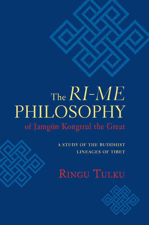 Carte The Ri-Me Philosophy of Jamgon Kongtrul the Great: A Study of the Buddhist Lineages of Tibet Ringu Tulku
