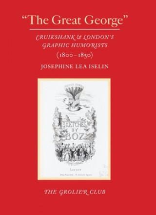 Boek "The Great George" - Cruikshank and London's Graphic Humorists (1800-1850) Josephine Lea Iselin
