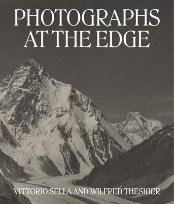 Könyv Photographs at the Edge - Vittorio Sella and Wilfred Thesiger Roger Härtl