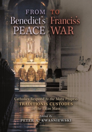Kniha From Benedict's Peace to Francis's War Kwasniewski Peter A. Kwasniewski