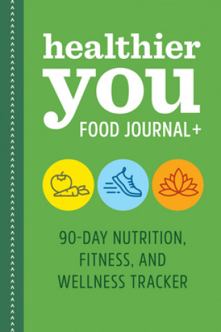 Kniha Healthier You Food Journal +: 90-Day Nutrition, Fitness, and Wellness Tracker Rockridge Press