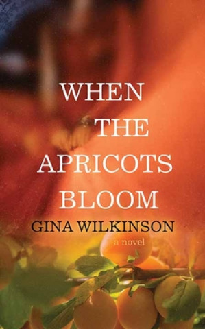 Knjiga When the Apricots Bloom Gina Wilkinson