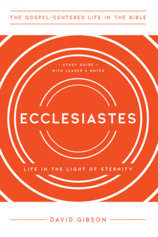 Kniha Ecclesiastes: Life in the Light of Eternity, Study Guide with Leader's Notes David Gibson
