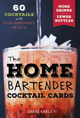 Hra/Hračka The Home Bartender Cocktail Cards: 60 Cocktails with Four Ingredients or Less Shane Carley