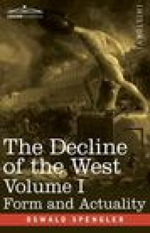 Kniha The Decline of the West, Volume I: Form and Actuality Oswald Spengler