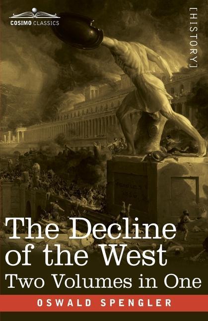 Carte The Decline of the West, Two Volumes in One Oswald Spengler