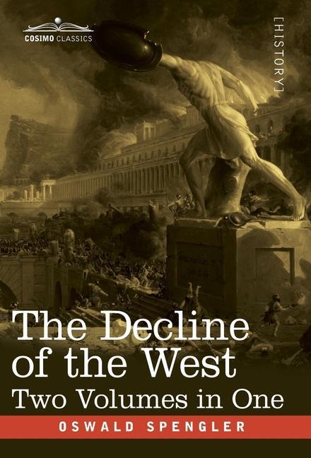 Könyv The Decline of the West, Two Volumes in One Oswald Spengler