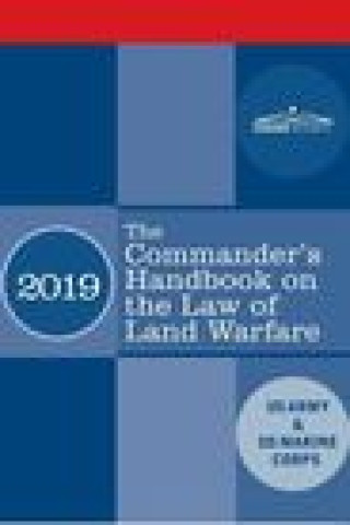 Knjiga The Commander's Handbook on the Law of Land Warfare: Field Manual FM 6-27/ MCTP 11-10C US Army