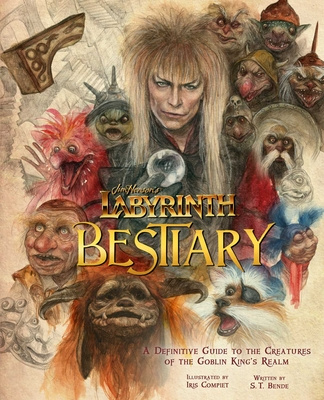 Kniha Jim Henson's Labyrinth: Bestiary: A Definitive Guide to the Creatures of the Goblin King's Realm S. T. Bende