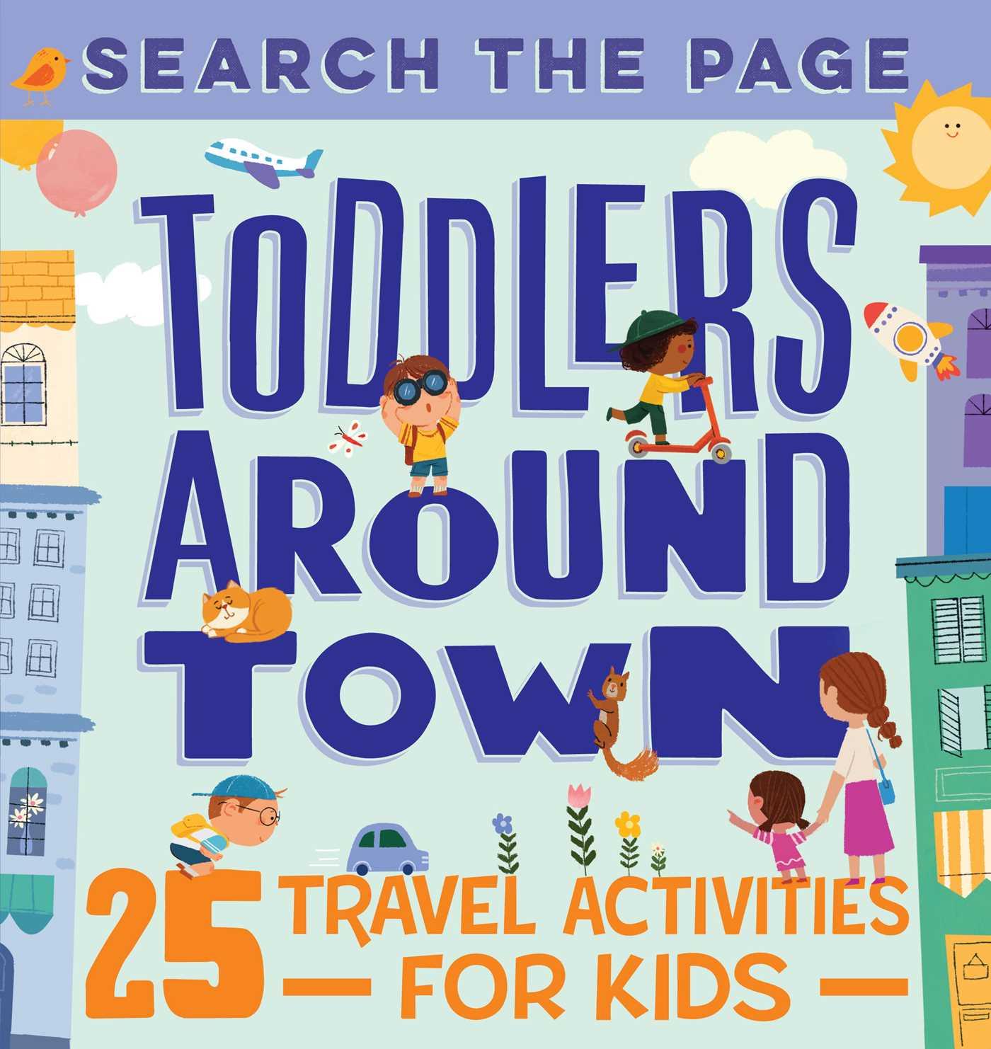 Carte Search the Page Toddlers Around Town: 25 Travel Activities for Kids Hannah Sun