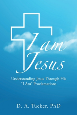 Knjiga I Am Jesus D. A. Tucker