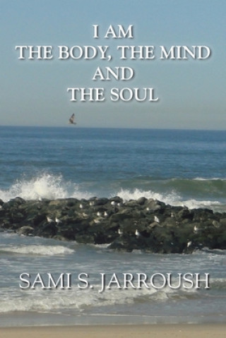 Könyv I Am the Body, the Mind and the Soul Sami S. Jarroush