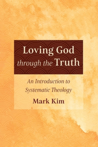 Carte Loving God Through the Truth Mark Kim