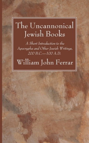Carte Uncannonical Jewish Books William John Ferrar