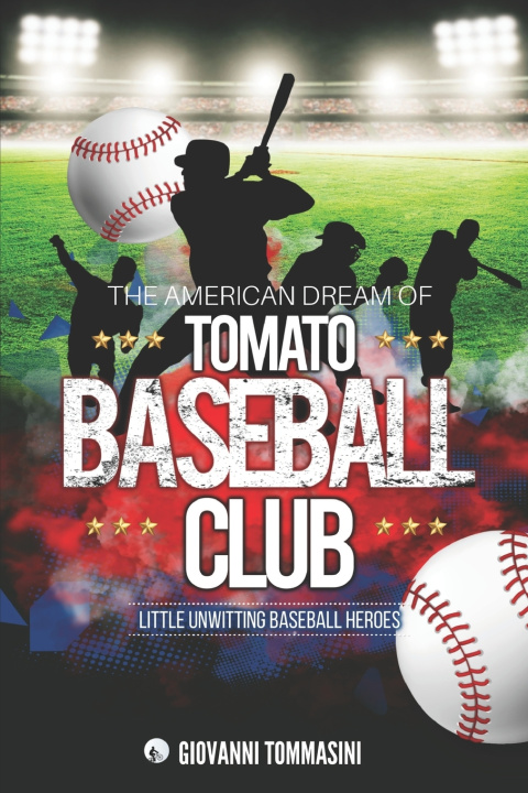 Książka The American Dream of Tomato Baseball Club: Little Unwitting Baseball Heroes Giovanni Tommasini