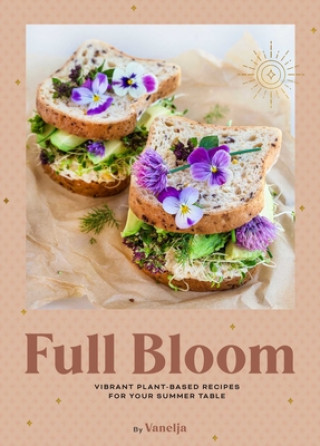 Könyv Full Bloom: Vibrant Plant-Based Recipes Virpi Mikkonen