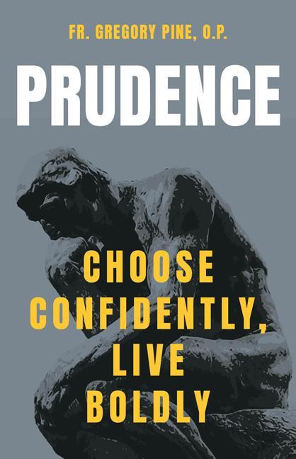 Könyv Prudence: Choose Confidently, Live Boldly Pine O. P. Fr Gregory