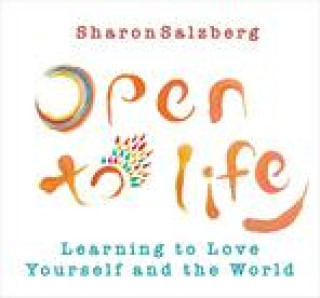 Audio Open to Life: Learning to Love Yourself and the World Sharon Salzberg