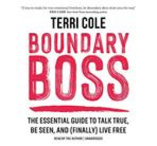 Audio Boundary Boss: The Essential Guide to Talk True, Be Seen, and (Finally) Live Free Terri Cole