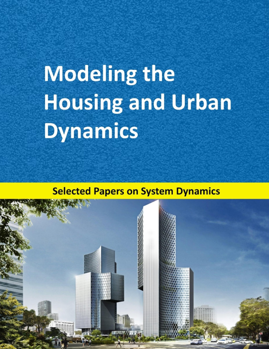 Boek Modeling the Housing and Urban Dynamics: Selected papers on System Dynamics. A book written by experts for beginners Juan Martín García