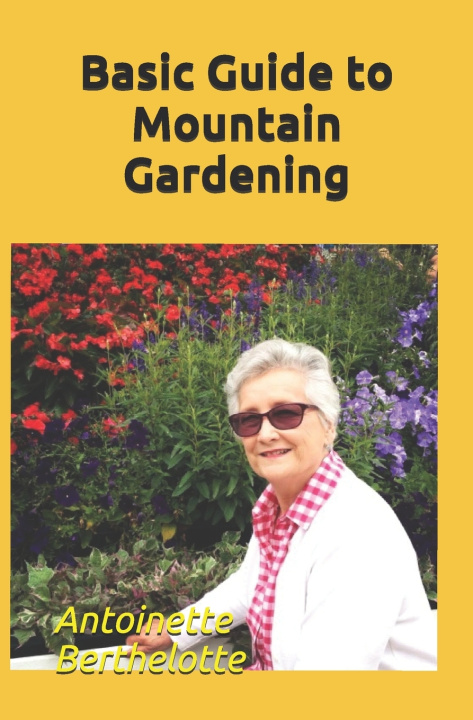 Knjiga Basic Guide to Mountain Gardening Antoinette Berthelotte