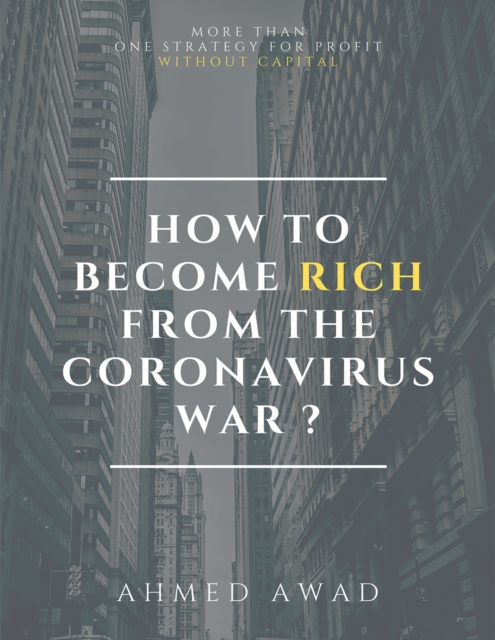 E-book HOW TO BECOME RICH FROM CORONAVIRUS WAR Ahmed Awad