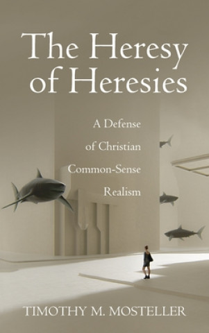 Knjiga Heresy of Heresies Timothy M. Mosteller