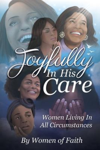 Buch Joyfully In His Care: Women Living In All Circumstances Women of Faith