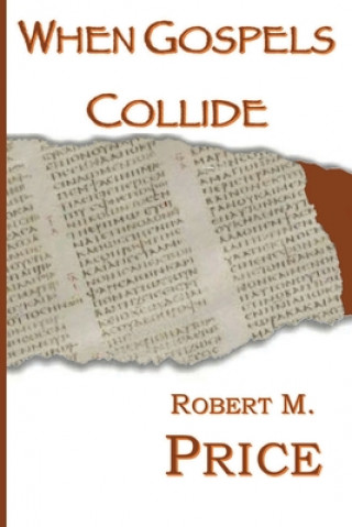 Buch When Gospels Collide Robert Price
