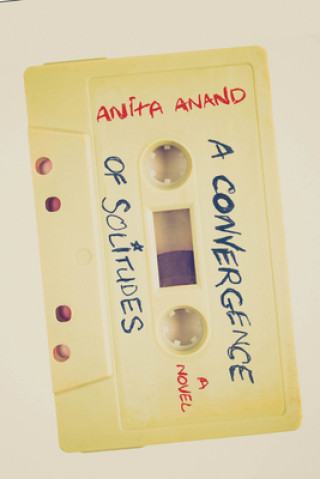 Kniha Convergence of Solitudes Anita Anand