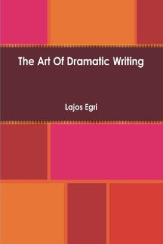 Kniha Art Of Dramatic Writing: Its Basis in the Creative Interpretation of Human Motives Lajos Egri