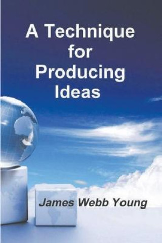 Kniha A Technique for Producing Ideas James Webb Young