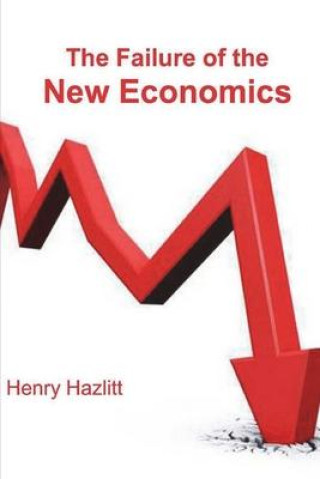 Kniha The Failure of the New Economics Henry Hazlitt