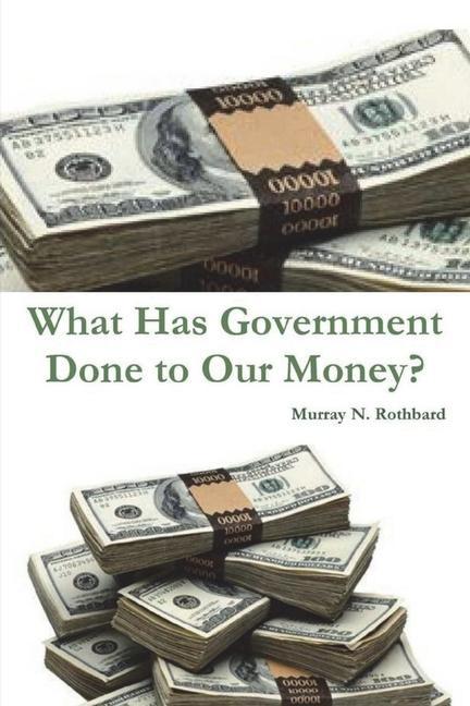 Könyv What Has Government Done to Our Money? Murray N. Rothbard