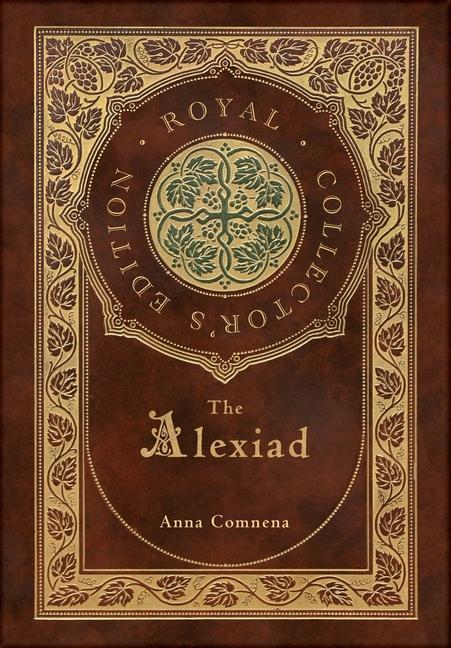 Könyv The Alexiad (Royal Collector's Edition) (Annotated) (Case Laminate Hardcover with Jacket) Anna Comnena