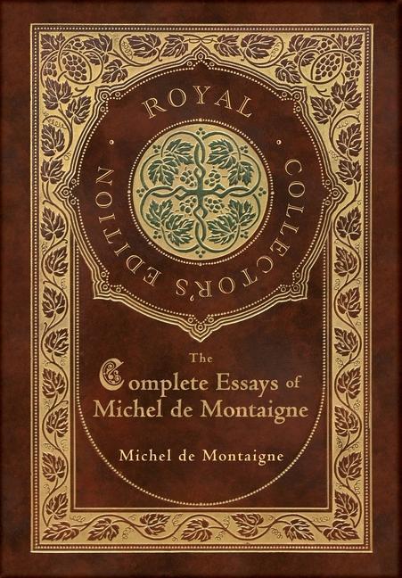 Book The Complete Essays of Michel de Montaigne (Royal Collector's Edition) (Case Laminate Hardcover with Jacket) Michel Montaigne