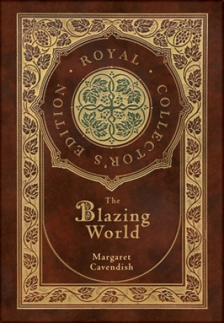 Kniha The Blazing World (Royal Collector's Edition) (Case Laminate Hardcover with Jacket) Margaret Cavendish
